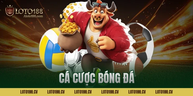 Cá cược bóng đá Loto188 – Hướng dẫn chi tiết cho tân thủ