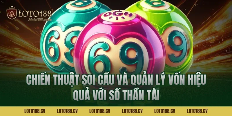 Chiến thuật soi cầu và quản lý vốn hiệu quả với số thần tài