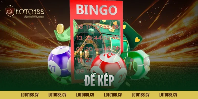 Đề kép Loto188 là gì? Cách nhận biết và chơi hiệu quả 2026