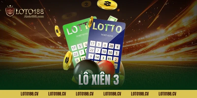 Lô xiên 3 Loto188 ăn bao nhiêu? Tỷ lệ và cách tính chuẩn