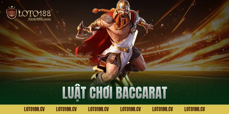 Luật chơi baccarat Loto188 chi tiết giúp tân thủ tự tin