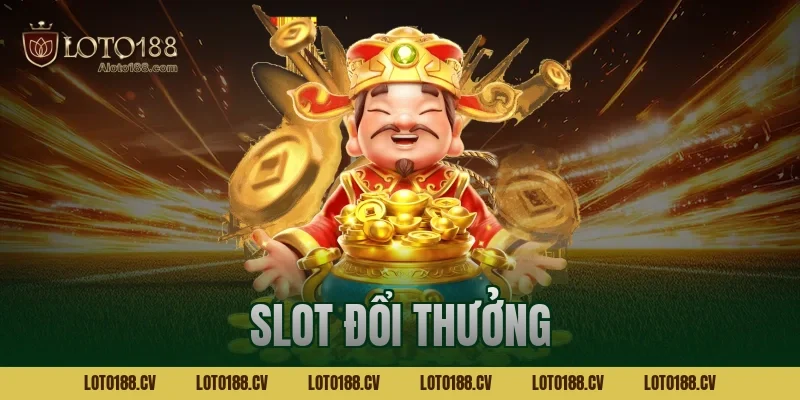 Top game slot đổi thưởng uy tín 2026 dễ thắng tại Loto188